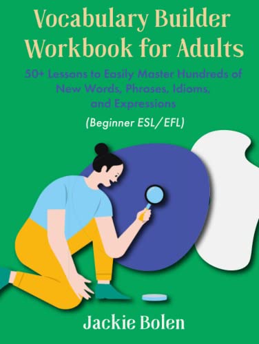 Vocabulary Builder Workbook for Adults (Beginner ESL/EFL): 50+ Lessons to Easily Master Hundreds of New Words, Phrases, Idioms, and Expressions (Level Up Your English Collection) von Independently published